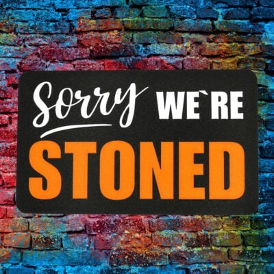 Lustiges Schild - Sorry We`re STONED