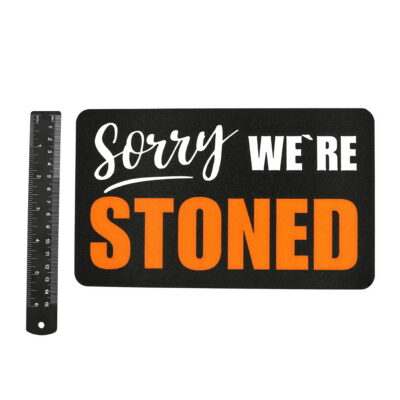 Lustiges Schild - Sorry We`re STONED